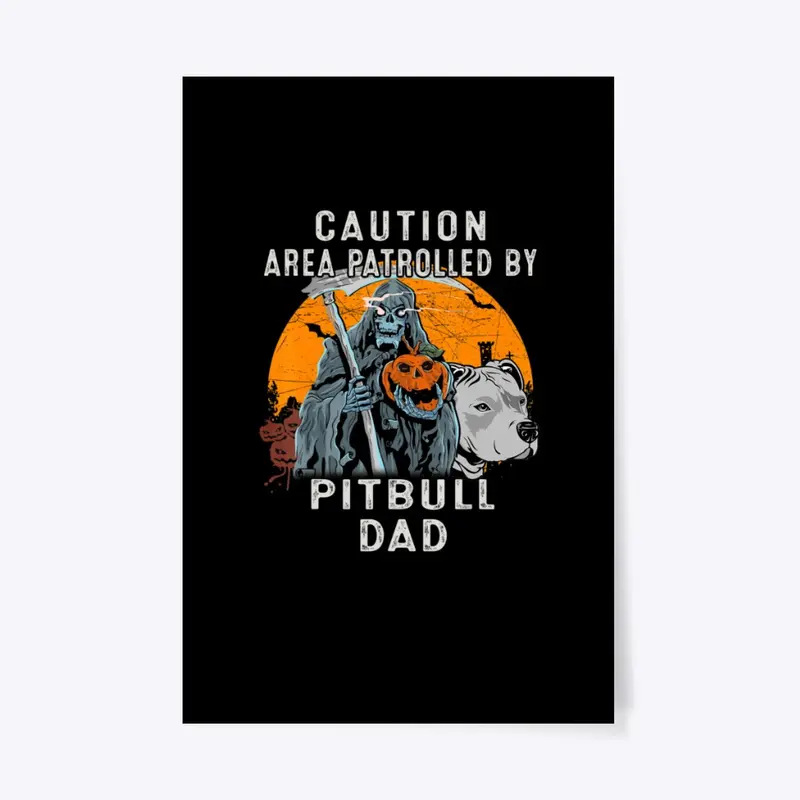 Caution Area Patrolled By Pitbull Dad